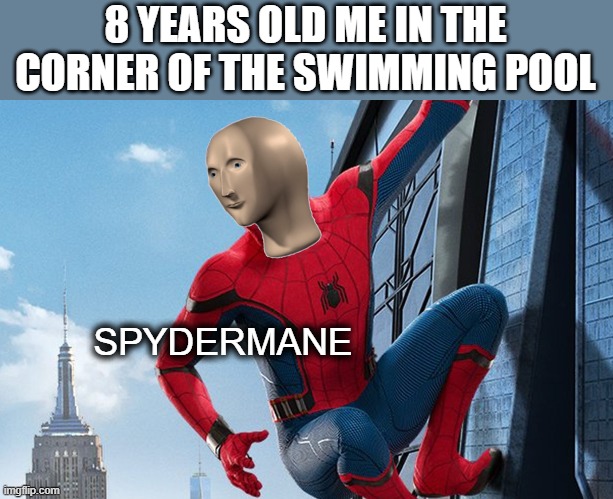 SpYdErMane | 8 YEARS OLD ME IN THE CORNER OF THE SWIMMING POOL; SPYDERMANE | image tagged in meme man,spiderman,swimming pool,kids | made w/ Imgflip meme maker