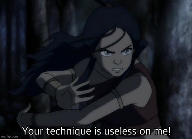An avatar template for all of the atla fans out there | image tagged in your technique is useless on me,avatar the last airbender | made w/ Imgflip meme maker