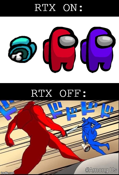 nothing to see here folks | RTX ON:; RTX OFF: | image tagged in among us,dank memes,funny memes,memes,gifs,jojo | made w/ Imgflip meme maker
