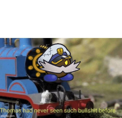 Thomas had never seen such bullshit before | image tagged in thomas had never seen such bullshit before | made w/ Imgflip meme maker