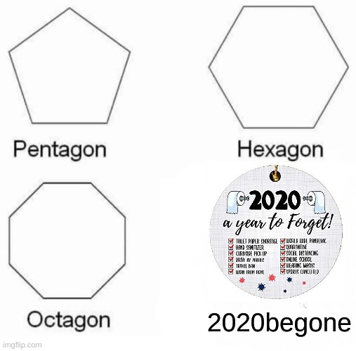2020 SUCKS | 2020begone | image tagged in memes,pentagon hexagon octagon,2020 sucks | made w/ Imgflip meme maker