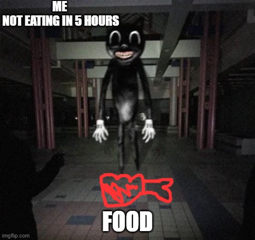 me | ME 
NOT EATING IN 5 HOURS; FOOD | image tagged in cartoon cat,memes | made w/ Imgflip meme maker