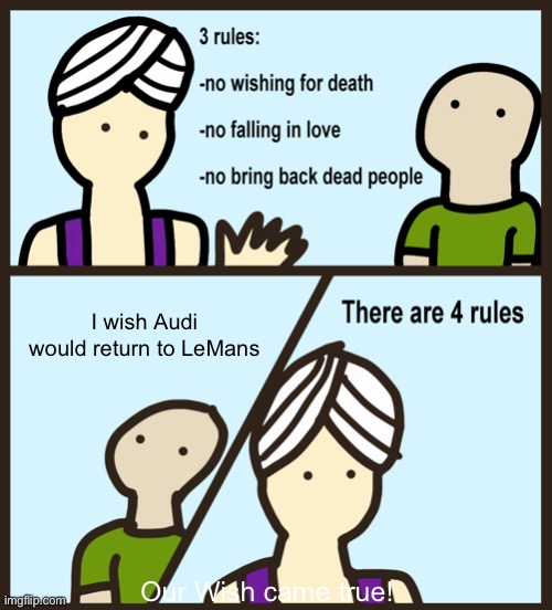Audi | I wish Audi would return to LeMans; Our Wish came true! | image tagged in genie rules meme | made w/ Imgflip meme maker