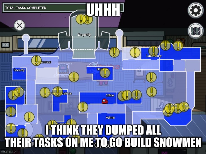 Among us lots of task (polus map) | UHHH; I THINK THEY DUMPED ALL THEIR TASKS ON ME TO GO BUILD SNOWMEN | image tagged in among us lots of task polus map | made w/ Imgflip meme maker