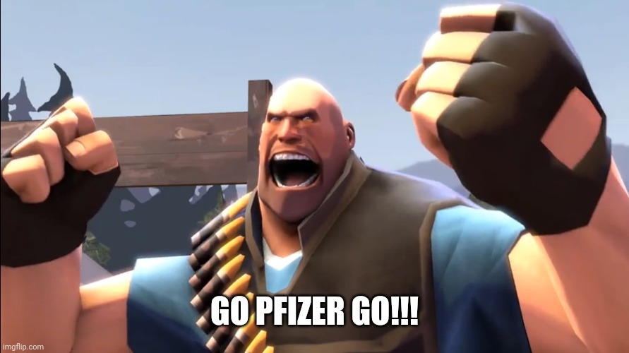 TF2 Battle Ready Heavy | GO PFIZER GO!!! | image tagged in tf2 battle ready heavy | made w/ Imgflip meme maker