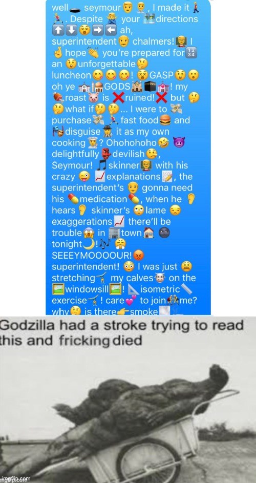 Steamed hams but too many emojis | image tagged in steamed hams,godzilla had a stroke trying to read this and fricking died | made w/ Imgflip meme maker