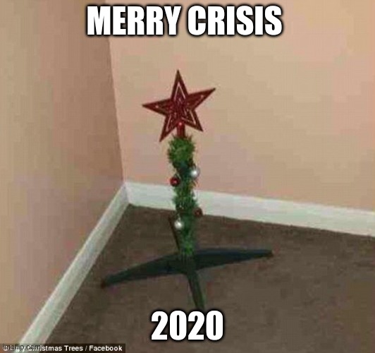 What we say at Christmas in 2020 | MERRY CRISIS; 2020 | image tagged in 2020 sucks | made w/ Imgflip meme maker