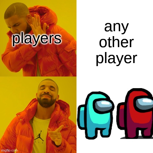 Drake Hotline Bling | players; any other player | image tagged in memes,drake hotline bling | made w/ Imgflip meme maker