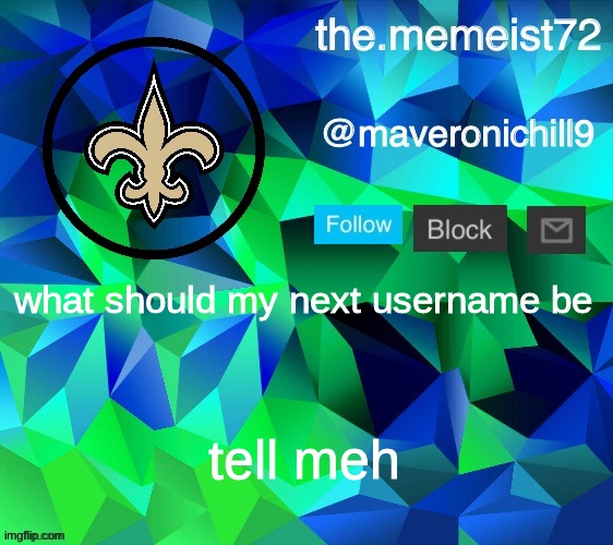 maveroni announcement | what should my next username be; tell meh | image tagged in maveroni announcement | made w/ Imgflip meme maker