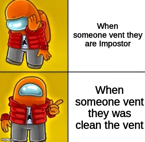 Among Us Drake | When someone vent they are Impostor; When someone vent they was clean the vent | image tagged in among us drake | made w/ Imgflip meme maker