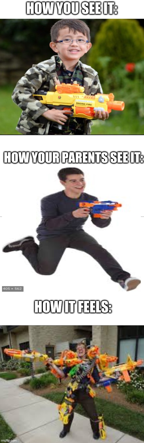 who else gets it | HOW YOU SEE IT:; HOW YOUR PARENTS SEE IT:; HOW IT FEELS: | image tagged in blank white template | made w/ Imgflip meme maker