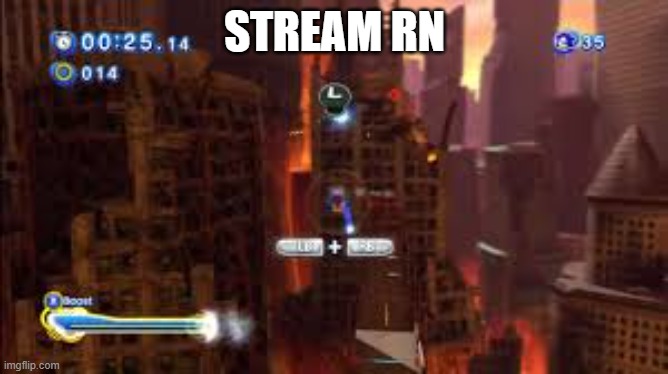 STREAM RN | image tagged in sonic,crisis city | made w/ Imgflip meme maker