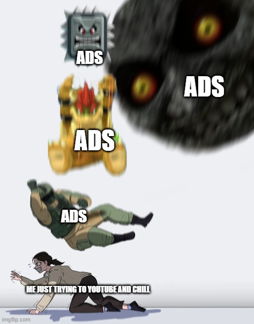 youtube be like |  ADS; ADS; ADS; ADS; ME JUST TRYING TO YOUTUBE AND CHILL | image tagged in crushing combo,youtube,ads | made w/ Imgflip meme maker