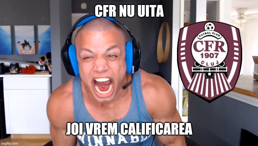Tyler1 si romano-ungurii de la CFR Cluj! | CFR NU UITA; JOI VREM CALIFICAREA | image tagged in memes,tyler1 | made w/ Imgflip meme maker