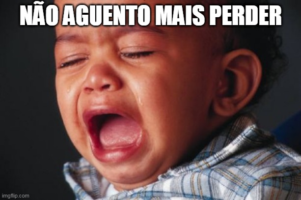 Unhappy Baby Meme | NÃO AGUENTO MAIS PERDER | image tagged in memes,unhappy baby | made w/ Imgflip meme maker