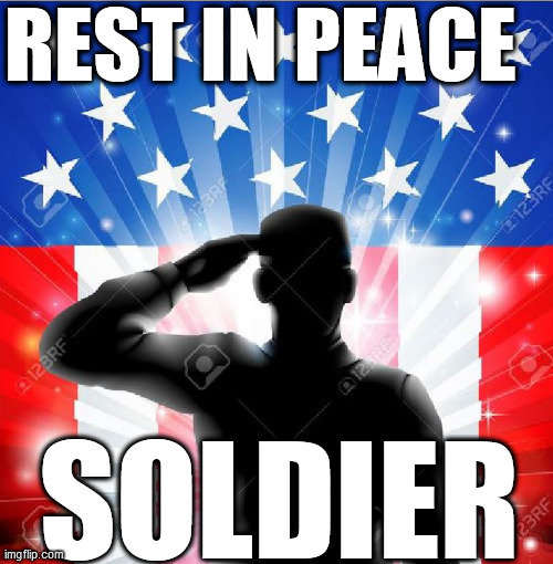 REST IN PEACE SOLDIER | made w/ Imgflip meme maker