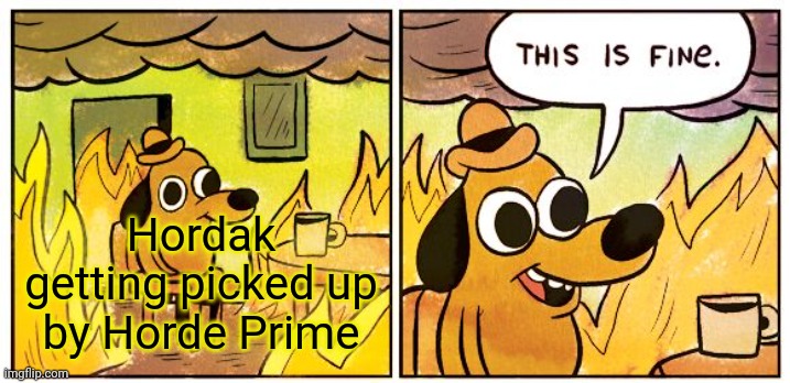 Tragik Hordak | Hordak getting picked up by Horde Prime | image tagged in memes,this is fine | made w/ Imgflip meme maker