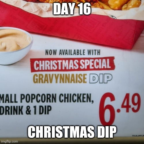 Day 16: KFC Christmas Dip |  DAY 16; CHRISTMAS DIP | image tagged in funny,memes,ingredients,christmas,you had one job,kfc | made w/ Imgflip meme maker