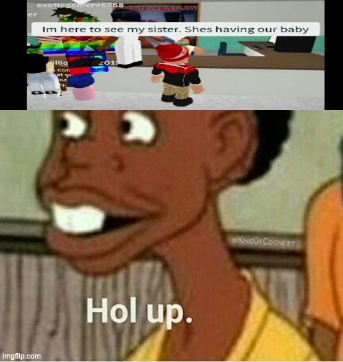 hol up | image tagged in hol up | made w/ Imgflip meme maker