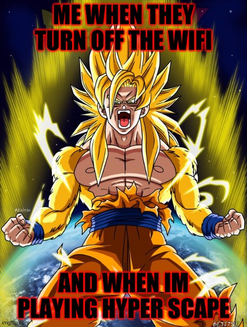 all | ME WHEN THEY TURN OFF THE WIFI; AND WHEN IM PLAYING HYPER SCAPE | image tagged in goku | made w/ Imgflip meme maker