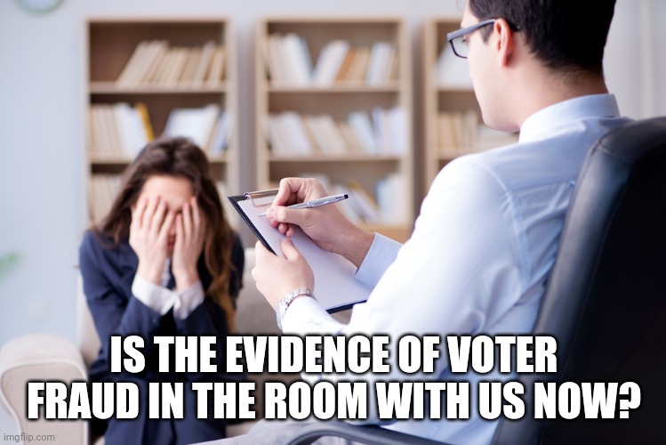 Georgia certified it's election for the third time | IS THE EVIDENCE OF VOTER FRAUD IN THE ROOM WITH US NOW? | image tagged in is it in the room with us right now | made w/ Imgflip meme maker