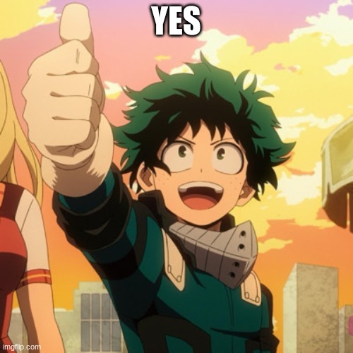 deku yes | YES | image tagged in mha,my hero academia,boku no hero academia | made w/ Imgflip meme maker