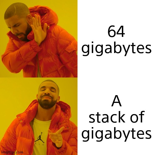 Confirm if its a stack of gigabytes or 64 gigabytes | 64 gigabytes; A stack of gigabytes | image tagged in memes,drake hotline bling | made w/ Imgflip meme maker