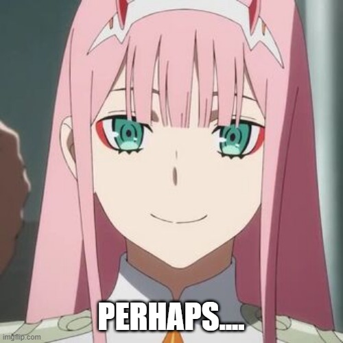 PERHAPS.... | made w/ Imgflip meme maker