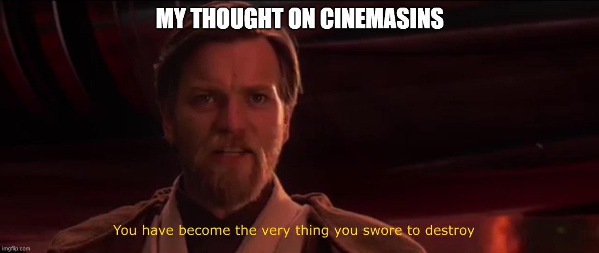 CinemaSin is a terrible satiere | MY THOUGHT ON CINEMASINS | image tagged in you became the very thing you swore to destroy | made w/ Imgflip meme maker