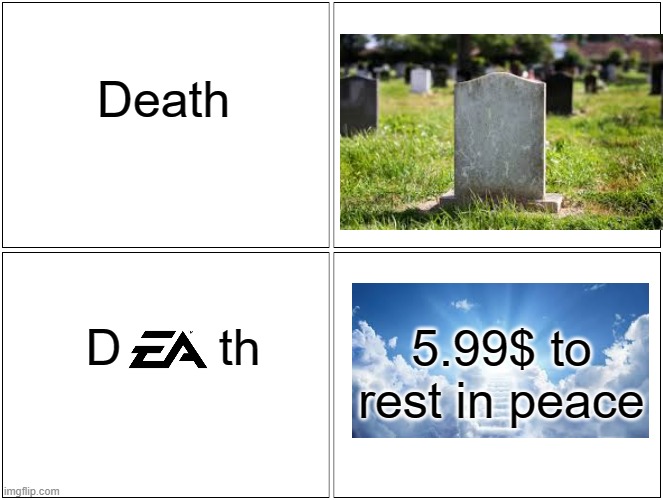 EA | Death; D       th; 5.99$ to rest in peace | image tagged in memes,blank comic panel 2x2,electronic arts | made w/ Imgflip meme maker