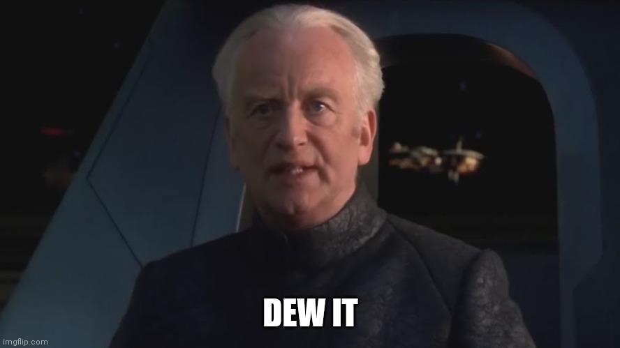 https://strawpoll.com/72ksejh3c | DEW IT | image tagged in dew it | made w/ Imgflip meme maker
