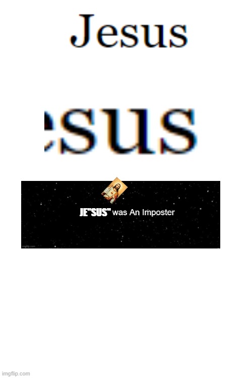 Dunno man, he looks kinda sus | JE"SUS" | image tagged in blank white template,jesus | made w/ Imgflip meme maker