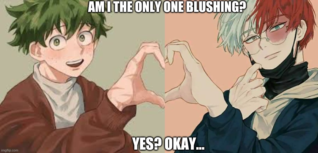 heart hands | AM I THE ONLY ONE BLUSHING? YES? OKAY... | image tagged in mha | made w/ Imgflip meme maker