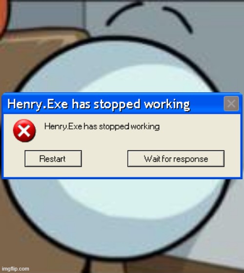 Henry Stickmin has stopped working | image tagged in henry blank face,henry stickmin,windows | made w/ Imgflip meme maker
