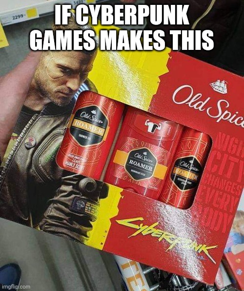 If it was Cyberpunk Old Spice | IF CYBERPUNK GAMES MAKES THIS | image tagged in cyberpunk,games,invest,memes,funny,old spice | made w/ Imgflip meme maker