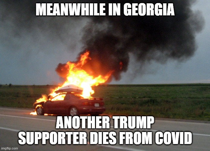 there is no coincident | MEANWHILE IN GEORGIA; ANOTHER TRUMP SUPPORTER DIES FROM COVID | image tagged in election fraud,covid-19,dead voters,election 2020,trump,biden | made w/ Imgflip meme maker