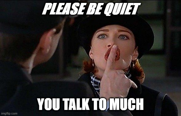 /Users/Matt/Desktop/Shhh_6e8b8b_3054551.jpg | PLEASE BE QUIET; YOU TALK TO MUCH | image tagged in /users/matt/desktop/shhh_6e8b8b_3054551 jpg | made w/ Imgflip meme maker