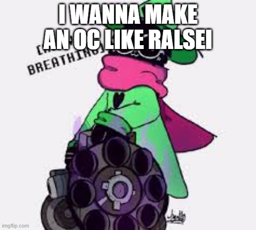 Ralsei | I WANNA MAKE AN OC LIKE RALSEI | image tagged in ralsei | made w/ Imgflip meme maker