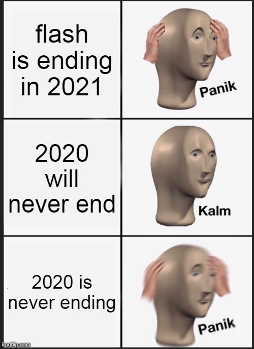 Flash the superhero makes it fast | flash is ending in 2021; 2020 will never end; 2020 is never ending | image tagged in memes,panik kalm panik | made w/ Imgflip meme maker