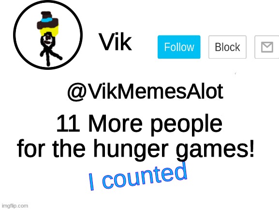 Yee | 11 More people for the hunger games! I counted | image tagged in vik announcement | made w/ Imgflip meme maker