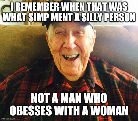 I Remember When Harold | I REMEMBER WHEN THAT WAS WHAT SIMP MENT A SILLY PERSON; NOT A MAN WHO OBESSES WITH A WOMAN | image tagged in i remember when harold,memes,simp | made w/ Imgflip meme maker