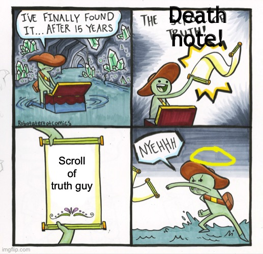 The Scroll Of Truth Meme | Death note! Scroll of truth guy | image tagged in memes,the scroll of truth,death note | made w/ Imgflip meme maker