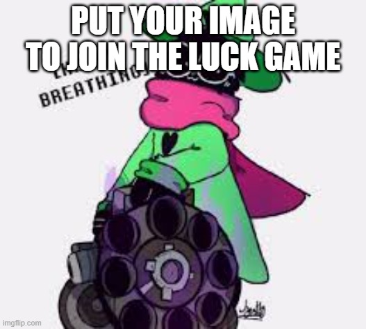 Ralsei | PUT YOUR IMAGE TO JOIN THE LUCK GAME | image tagged in ralsei | made w/ Imgflip meme maker