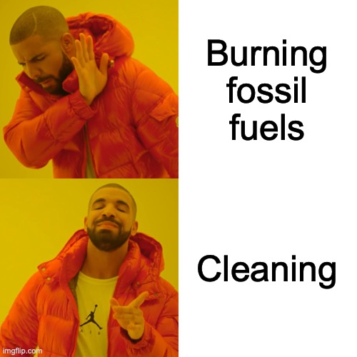 Drake Hotline Bling Meme | Burning fossil fuels Cleaning | image tagged in memes,drake hotline bling | made w/ Imgflip meme maker