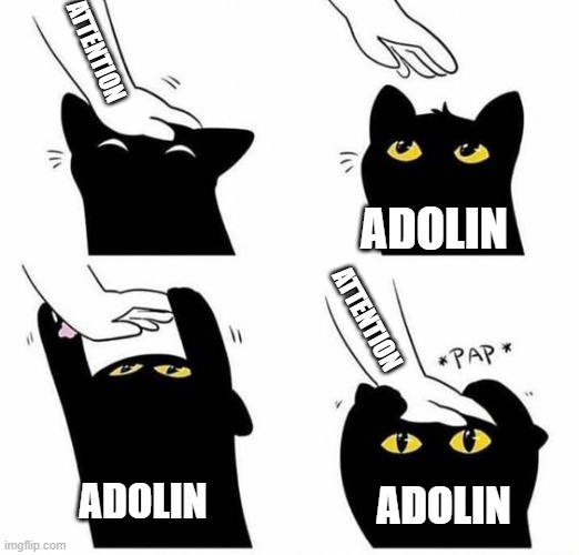 ATTENTION; ADOLIN; ATTENTION; ADOLIN; ADOLIN | image tagged in pet the kitty | made w/ Imgflip meme maker