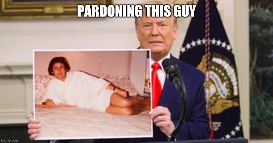 PARDONING THIS GUY | image tagged in pardon me | made w/ Imgflip meme maker