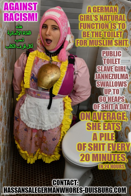 Pimp Hassans Dhimmi rubber slut Jannezulma in rubber burqa | A GERMAN GIRL'S NATURAL FUNCTION IS TO BE THE TOILET FOR MUSLIM SHIT. AGAINST RACISM! هذه الفتاة الألمانية تحب أكل قرف الكلب; PUBLIC TOILET SLAVE GIRL JANNEZULMA SWALLOWS UP TO 60 HEAPS OF SHIT A DAY. ON AVERAGE, SHE EATS A PILE OF SHIT EVERY 20 MINUTES, IN 24 HOURS. CONTACT: HASSANSALEGERMANWHORES-DUISBURG.COM | image tagged in pimp hassans dhimmi rubber slut jannezulma in rubber burqa | made w/ Imgflip meme maker