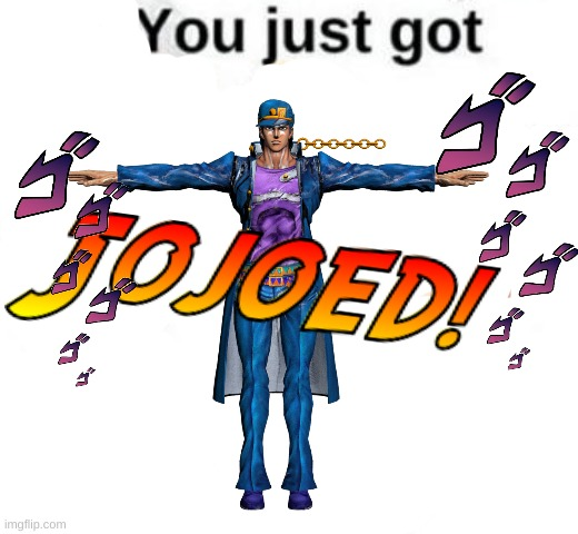 You just got Jojoed! Blank Meme Template