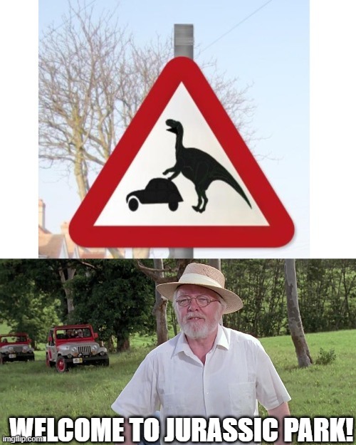 WELCOME TO JURASSIC PARK! | image tagged in welcome to jurassic park,memes,funny | made w/ Imgflip meme maker