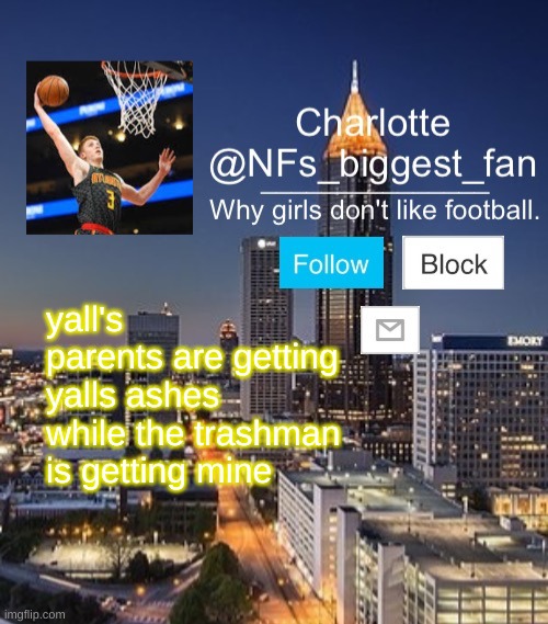 get the refrence | yall's parents are getting yalls ashes while the trashman is getting mine | image tagged in nfs biggest fan | made w/ Imgflip meme maker